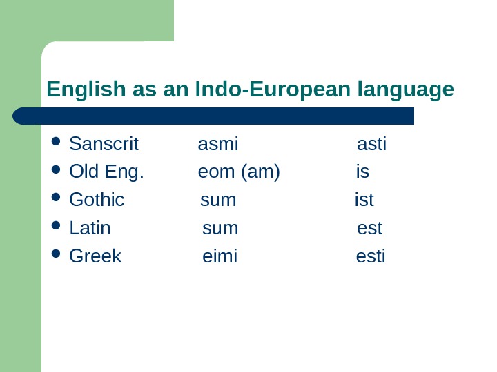   English as an Indo-European language Sanscrit  asmi     asti 