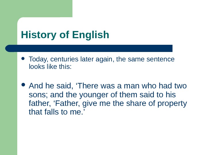   History of English Today, centuries later again, the same sentence looks like this: 