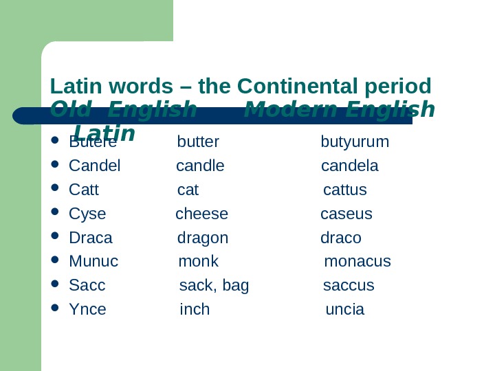   Latin words – the Continental period Old English Modern English  Latin Butere 