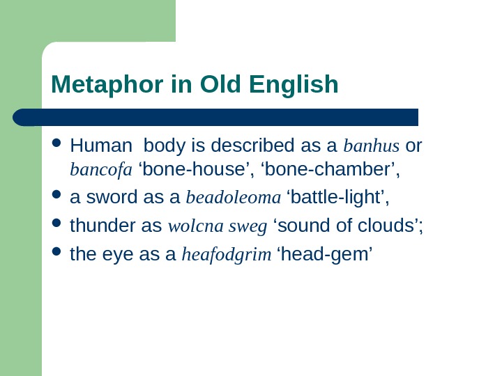   Metaphor in Old English  Human body is described as a banhus or bancofa