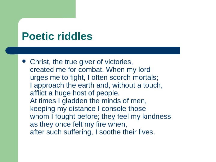   Poetic riddles Christ, the true giver of victories, created me for combat. When my