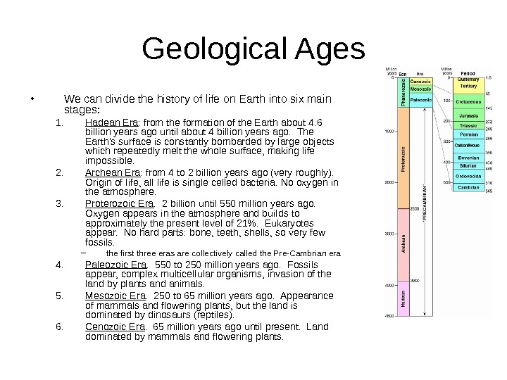   Geological Ages • We can divide the history of life on Earth into six