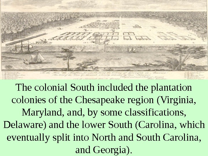   The colonial South included the plantation colonies of the Chesapeake region (Virginia,  Maryland,