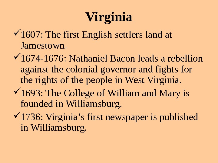   Virginia 1607: The first English settlers land at Jamestown.  1674 -1676: Nathaniel Bacon