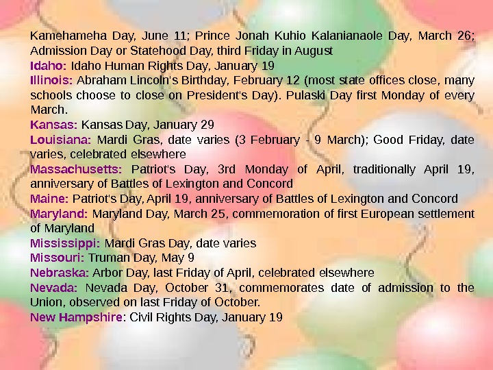   Kameha Day,  June 11;  Prince Jonah Kuhio Kalanianaole Day,  March 26;