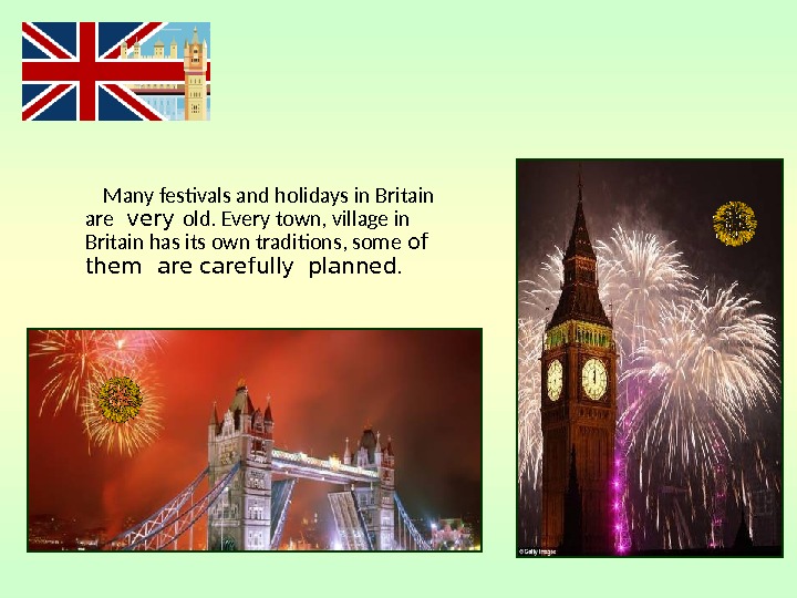   Many festivals and holidays in Britain are  very old. Every town, village in