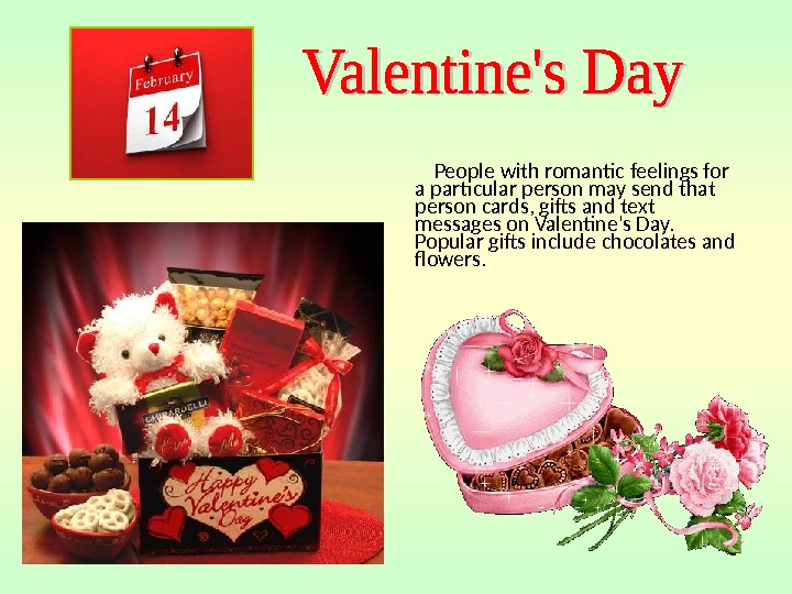   People with romantic feelings for a particular person may send that person cards, gifts