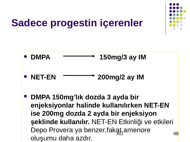  AÖ 48 Sadece progestin içerenler DMPA 150 mg/3 ay IM NET-EN   200 mg/2