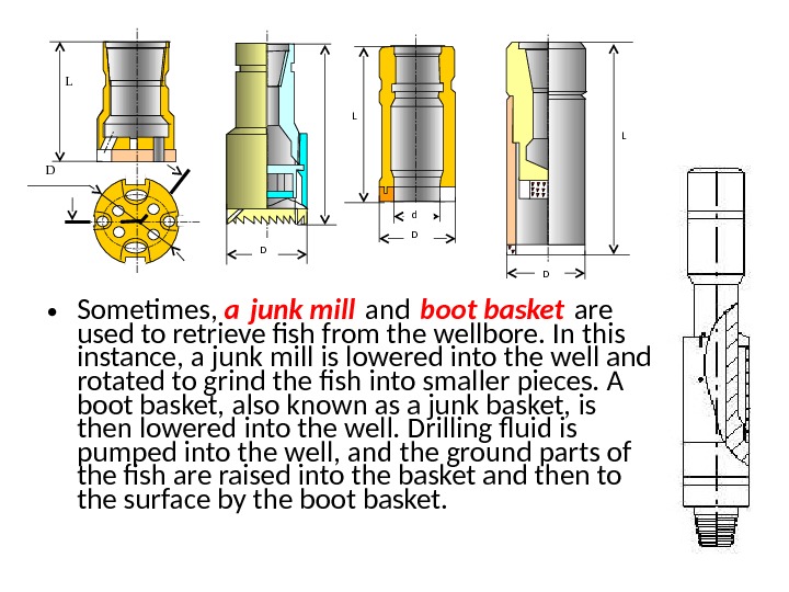  • Sometimes,  a junk mill and boot basket are used to retrieve fish from