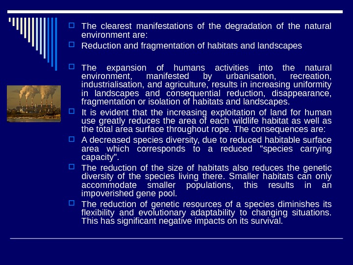  The clearest manifestations of the degradation of the natural environment are:  Reduction and fragmentation