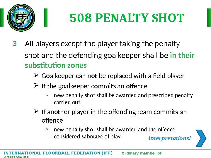 INTERNATIONAL FLOORBALL FEDERATION (IFF)  Ordinary member of AGFIS/GAISF 508 PENALTY SHOT 3 All players except