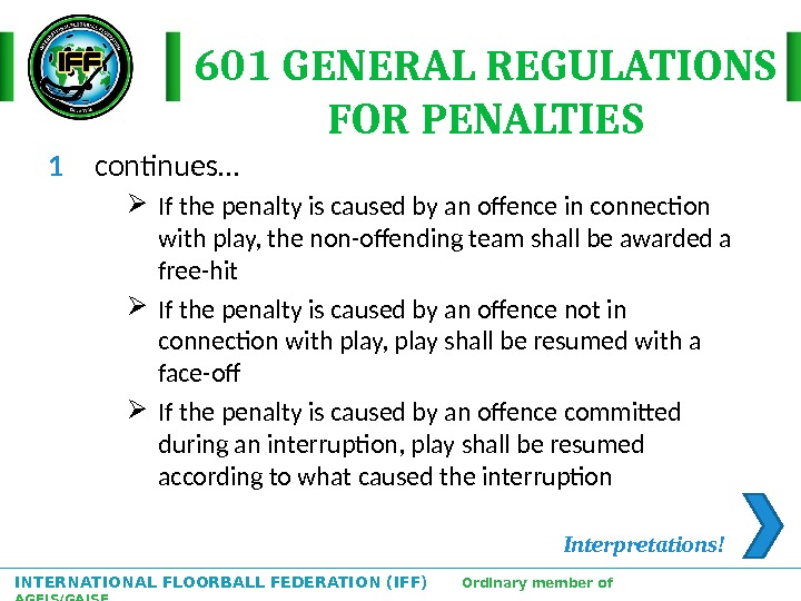 INTERNATIONAL FLOORBALL FEDERATION (IFF)  Ordinary member of AGFIS/GAISF 601 GENERAL REGULATIONS FOR PENALTIES 1 continues…