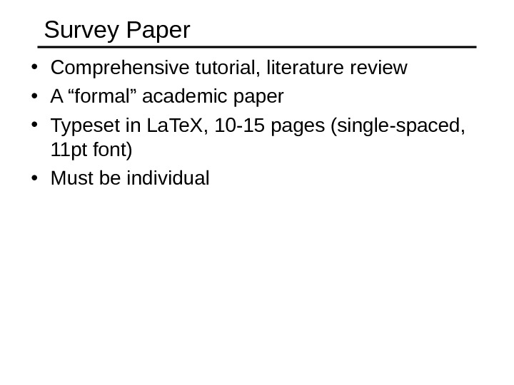 Survey Paper • Comprehensive tutorial, literature review • A “formal” academic paper • Typeset in La.