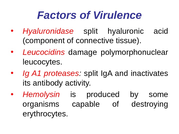   Factors of Virulence • Hyaluronidase  split hyaluronic acid (component of connective tissue). 