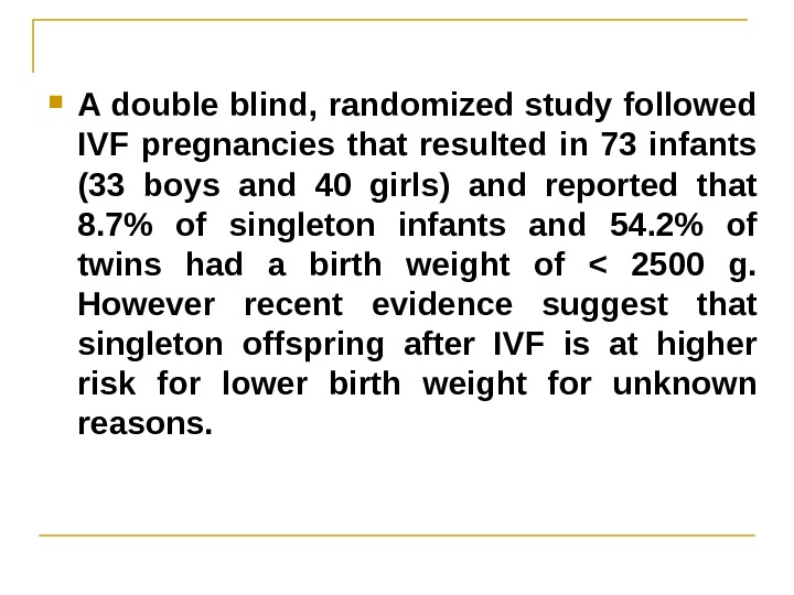  A double blind, randomized study followed IVF pregnancies that resulted in 73 infants (33 boys
