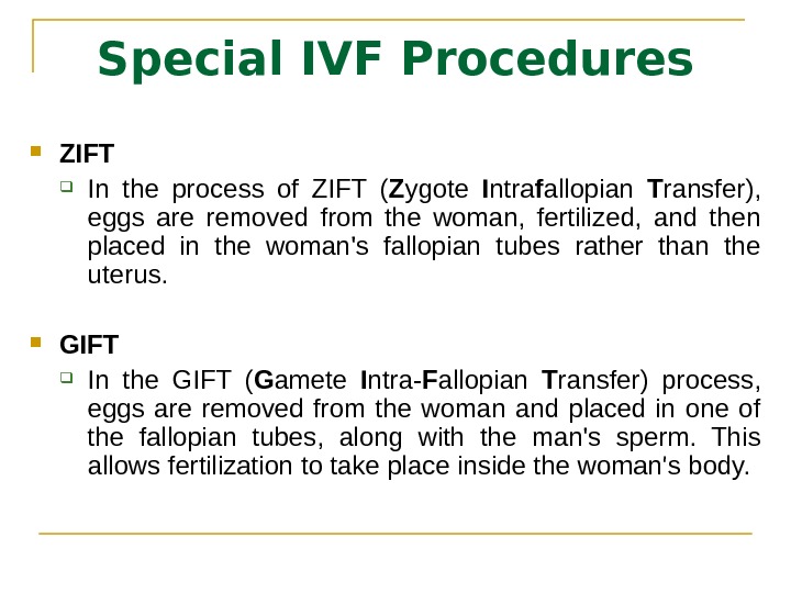 Special IVF Procedures ZIFT In the process of ZIFT ( Z ygote I ntra f allopian