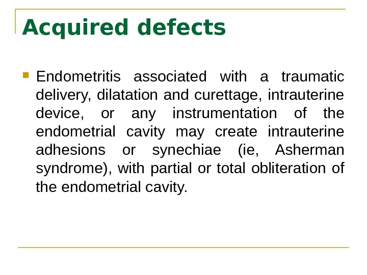 Acquired defects Endometritis associated with a traumatic delivery,  dilatation and curettage,  intrauterine device, 