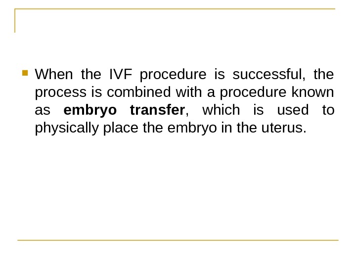  When the IVF procedure is successful,  the process is combined with a procedure known