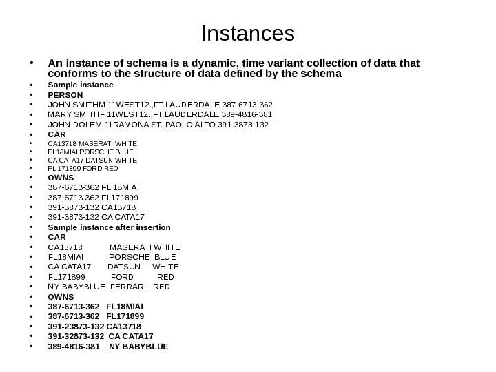 Instances • An instance of schema is a dynamic, time variant collection of data that conforms