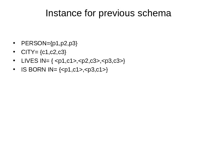 Instance for previous schema • PERSON={p 1, p 2, p 3} • CITY= {c 1, c