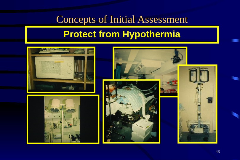 43 Concepts of Initial Assessment Protect from Hypothermia 