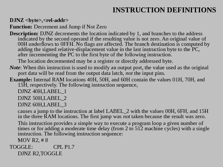INSTRUCTION DEFINITIONS DJNZ byte, rel-addr Function:  Decrement and Jump if Not Zero Description:  DJNZ