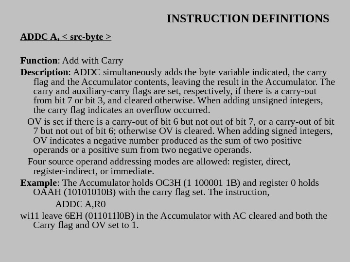 INSTRUCTION DEFINITIONS ADDC A,  src-byte  Function : Add with Carry Description : ADDC simultaneously
