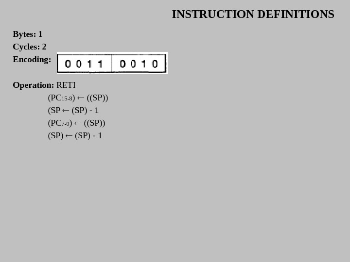 INSTRUCTION DEFINITIONS Bytes: 1 Cycles: 2 Encoding:  Operation:  RETI (PC 15 - 8 )