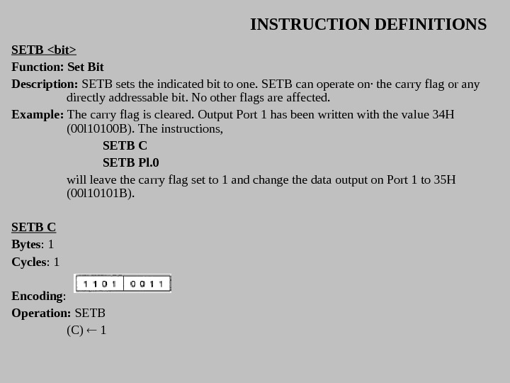INSTRUCTION DEFINITIONS SETB bit Function:  Set Bit Description:  SETB sets the indicated bit to