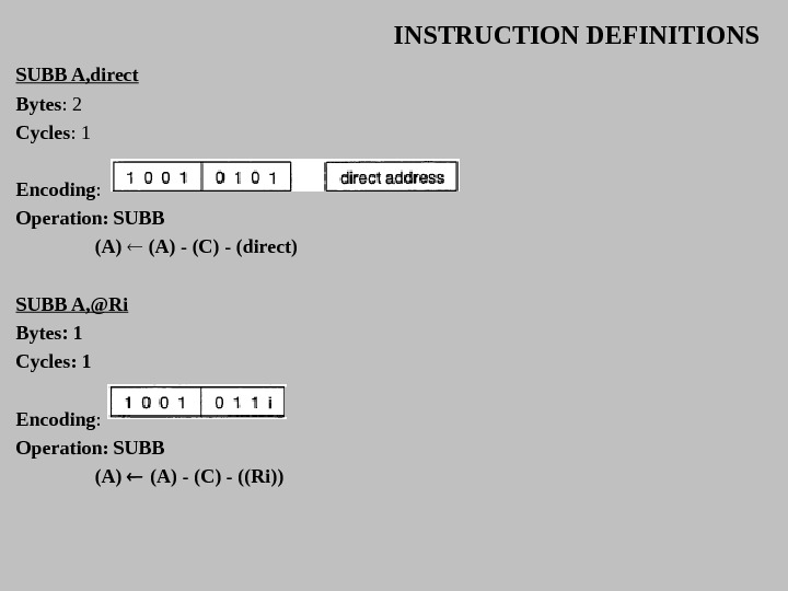 INSTRUCTION DEFINITIONS SUBB A, direct Bytes : 2 Cycles : 1 Encoding :  Operation: SUBB