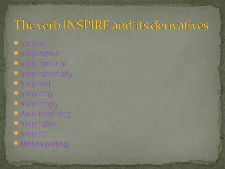 Inspire Inspirationally Inspired Inspiringly Awe-inspiring Inspirator Inspirit U ninspiring 