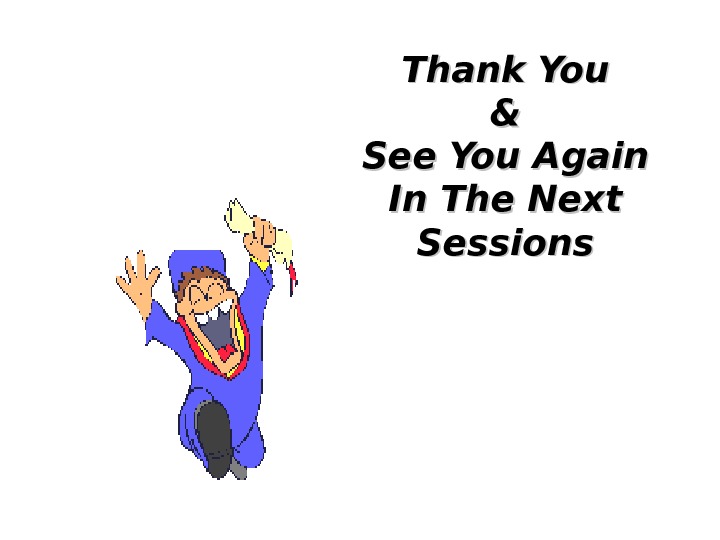 Thank You && See You Again In The Next Sessions 
