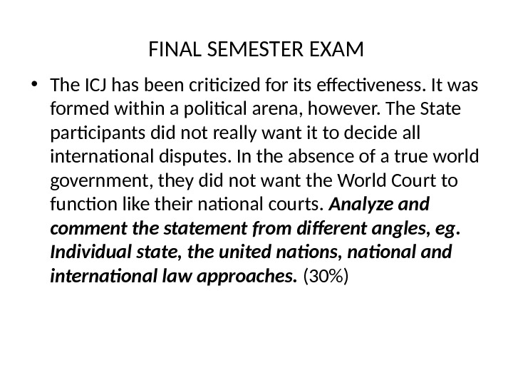 FINAL SEMESTER EXAM • The ICJ has been criticized for its effectiveness. It was formed within