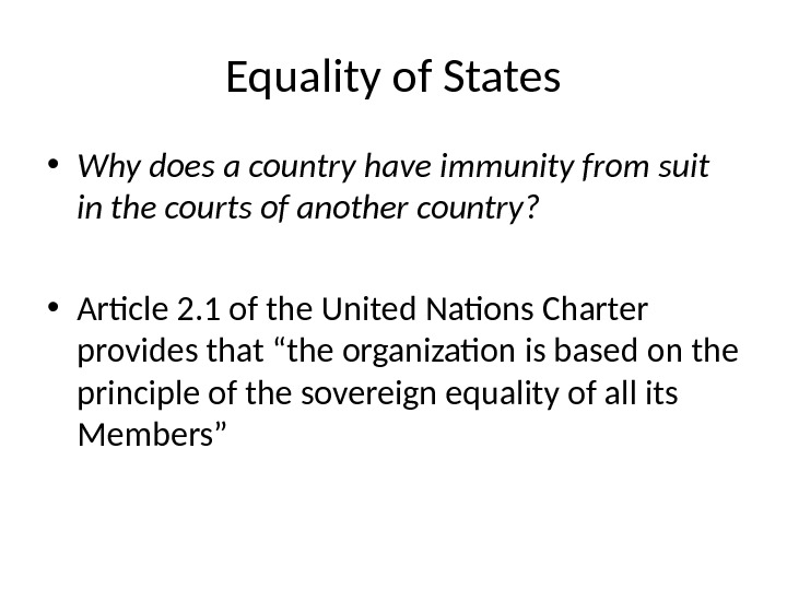 Equality of States • Why does a country have immunity from suit in the courts of