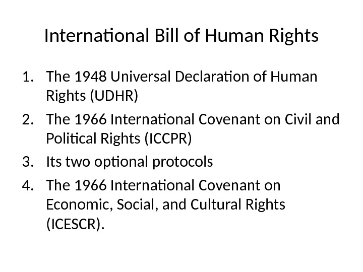 International Bill of Human Rights 1. The 1948 Universal Declaration of Human Rights (UDHR) 2. The