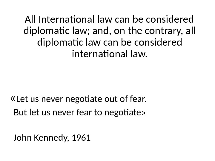   All International law can be considered diplomatic law; and, on the contrary, all diplomatic