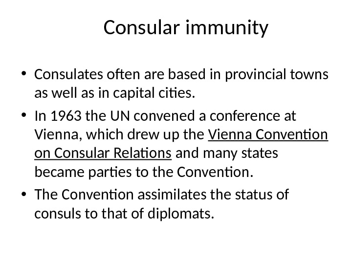 Consular immunity • Consulates often are based in provincial towns as well as in capital cities.