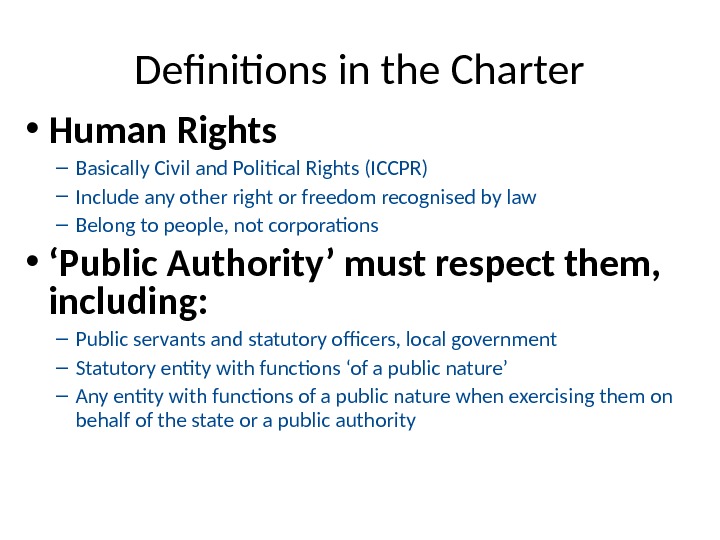Definitions in the Charter • Human Rights – Basically Civil and Political Rights (ICCPR) – Include