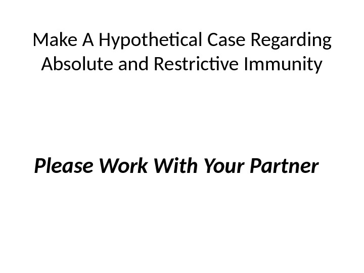 Make A Hypothetical Case Regarding Absolute and Restrictive Immunity Please Work With Your Partner 