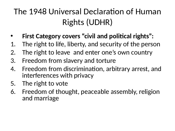 The 1948 Universal Declaration of Human Rights (UDHR) • First Category covers “civil and political rights”: