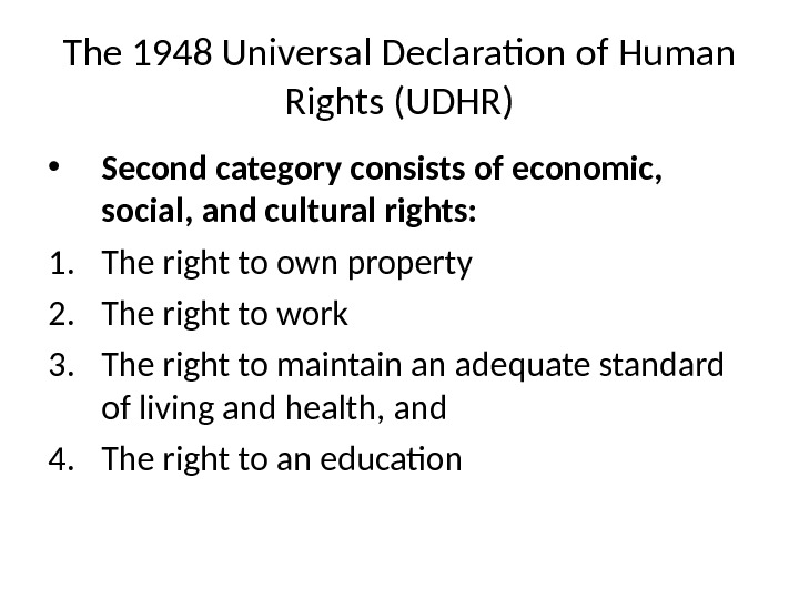 The 1948 Universal Declaration of Human Rights (UDHR) • Second category consists of economic,  social,