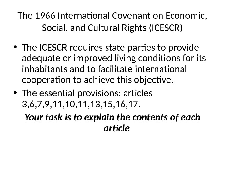 The 1966 International Covenant on Economic,  Social, and Cultural Rights (ICESCR) • The ICESCR requires