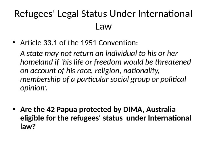 Refugees’ Legal Status Under International Law • Article 33. 1 of the 1951 Convention:  A