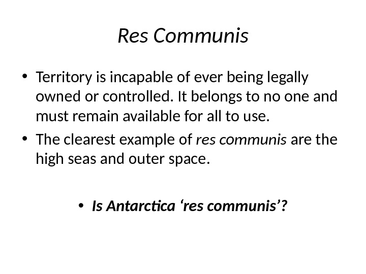 Res Communis • Territory is incapable of ever being legally owned or controlled. It belongs to