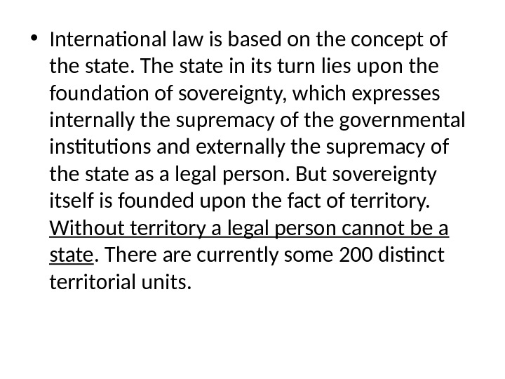  • International law is based on the concept of the state. The state in its