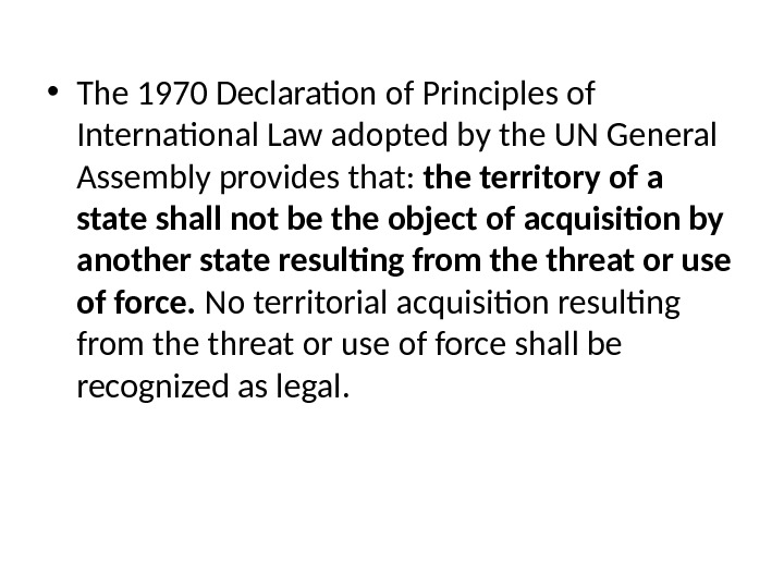  • The 1970 Declaration of Principles of International Law adopted by the UN General Assembly