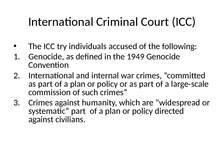 International Criminal Court (ICC) • The ICC try individuals accused of the following: 1. Genocide, as