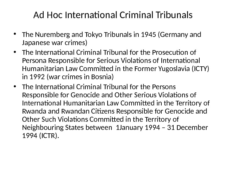 Ad Hoc International Criminal Tribunals • The Nuremberg and Tokyo Tribunals in 1945 (Germany and Japanese