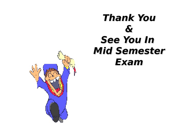 Thank You && See You In Mid Semester Exam 