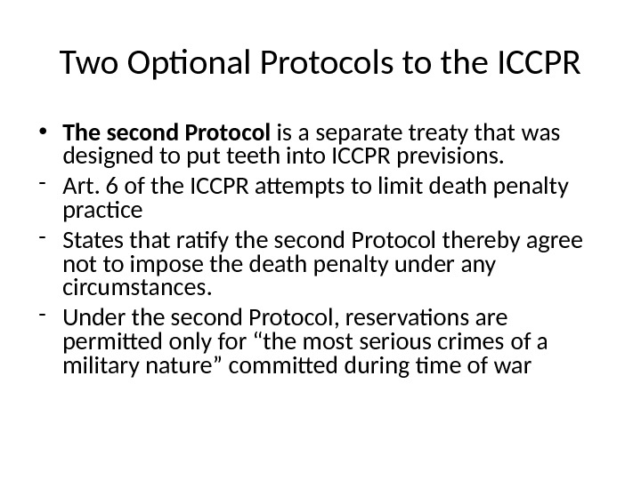 Two Optional Protocols to the ICCPR • The second Protocol is a separate treaty that was